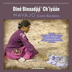 Navajo Corn Recipes: Diné Binaadą́ą́' Ch'iyáán