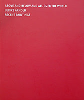 Above and Below and All Over the World: Ulrike Arnold: Recent Paintings