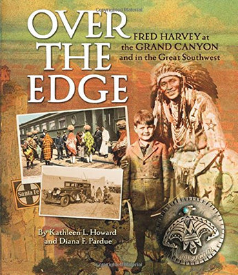 Over the Edge: Fred Harvey at the Grand Canyon and in the Great Southwest