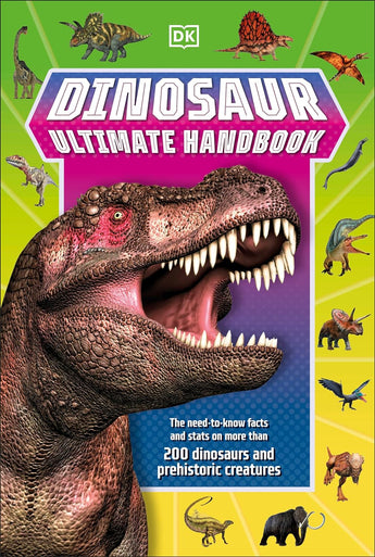 Dinosaur Ultimate Handbook: The Need-To-Know Facts and Stats on More Than 200 Dinosaurs and Prehistoric Creatures