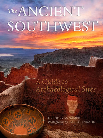 Ancient Southwest: A Guide to Archaeological Sites