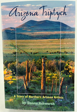 Arizona Triptych: A Story of Northern Arizona Artists by Donna Ashworth