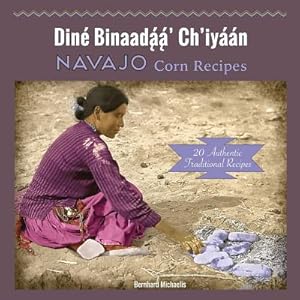 Navajo Corn Recipes: Diné Binaadą́ą́' Ch'iyáán