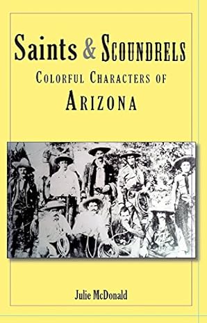 Saints & Scoundrels: Colorful Characters of Arizona