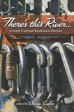 There's This River: Grand Canyon Boatman Stories