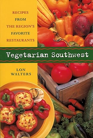 Vegetarian Southwest: Recipes from the Region's Favorite Restaurants