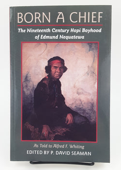 Born A Chief: The Nineteenth Century Hopi Boyhood of Edmund Nequatewa