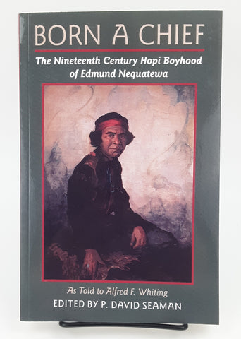 Born A Chief: The Nineteenth Century Hopi Boyhood of Edmund Nequatewa