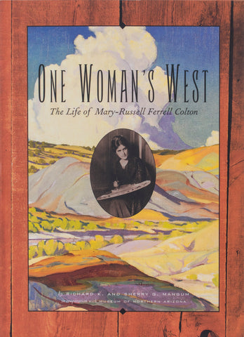One Woman's West: The Life of Mary-Russell Ferrell Colton by Richard K. and Sherry G. Mangum